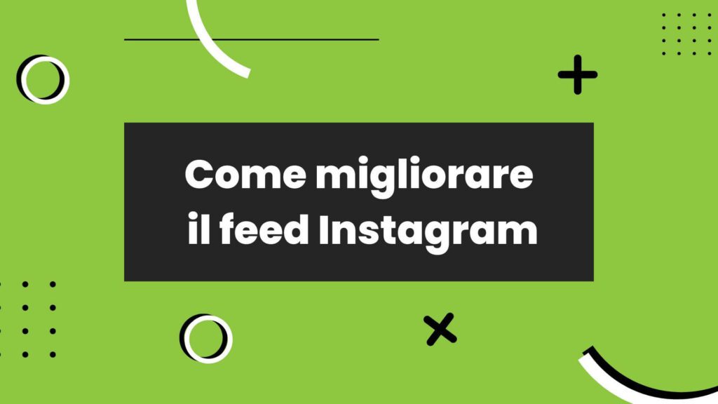Come migliorare il feed e crescere su Instagram 2022