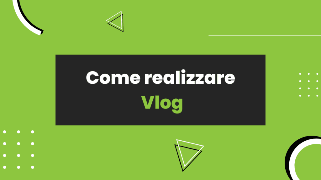 Come realizzare Vlog efficaci 2022