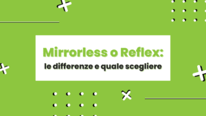 Mirrorless o Reflex: le differenze e quale scegliere