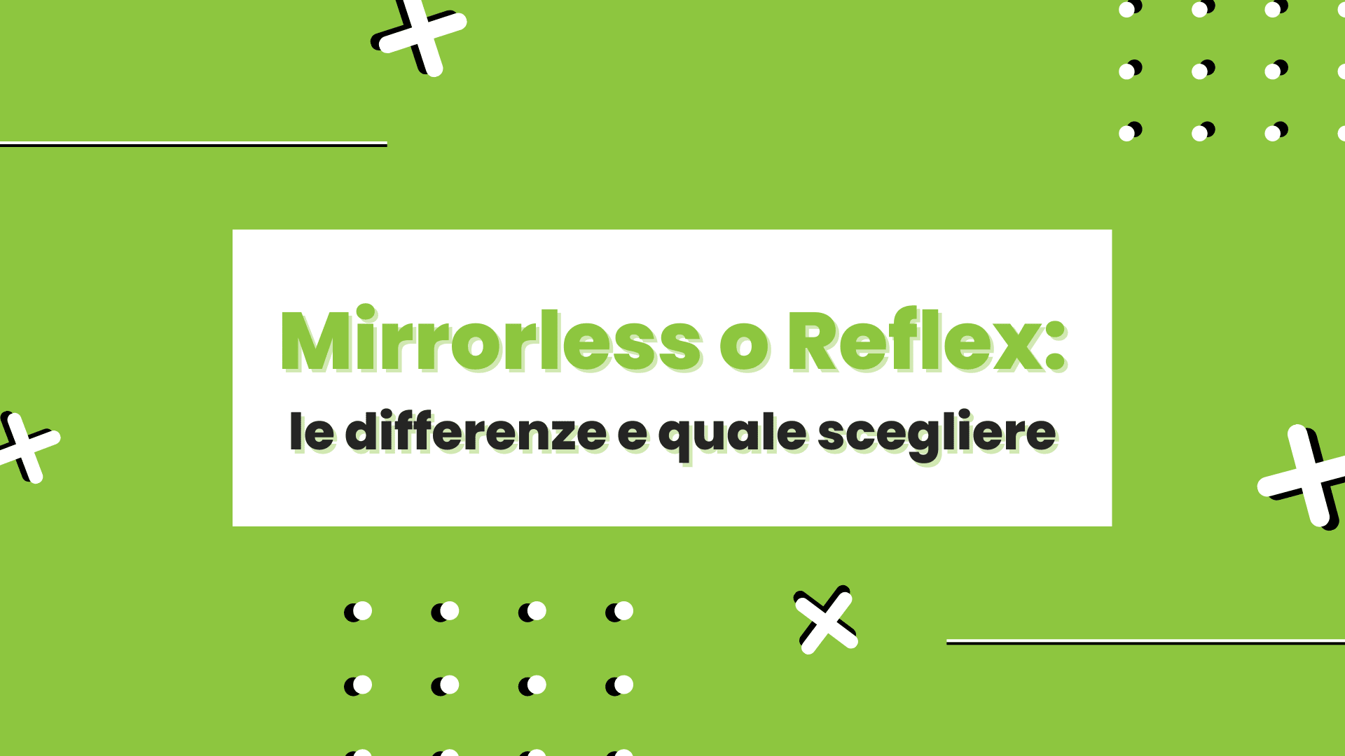 Mirrorless o Reflex: le differenze e quale scegliere