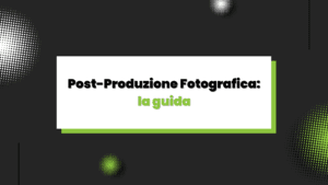 post-produzione fotografica