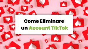 eliminare account tiktok