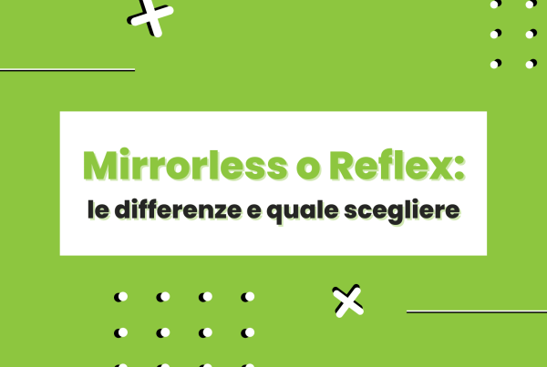 Mirrorless o Reflex: le differenze e quale scegliere
