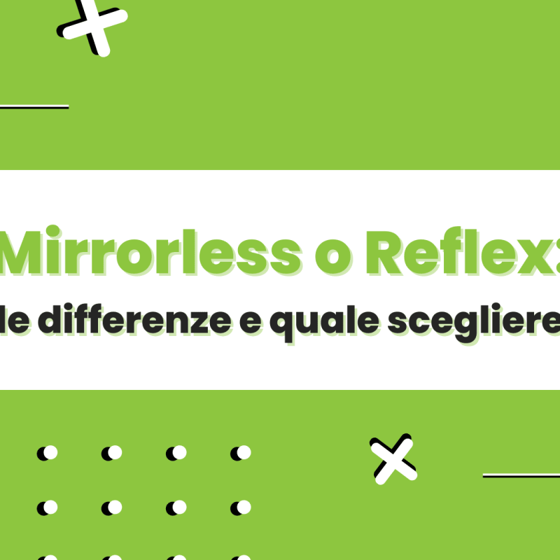 Mirrorless o Reflex: le differenze e quale scegliere